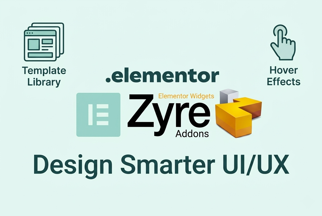 Design Smarter UI/UX in Elementor Using Zyre Addons